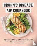 Bradley, Joshua - Crohn's Disease AIP Cookbook: Recipes to Reduce Inflammation and Eliminate Food Triggers on the Autoimmune Protocol