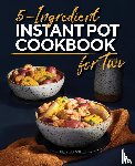 Sneed, Kimberly - 5-Ingredient Instant Pot Cookbook for Two