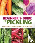 Green, Katherine - Beginner's Guide to Pickling: Easy Recipes for Pickles, Sauerkraut, Kimchi, and More