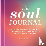 Godkin, Sophia - The Soul Journal: Inspiring Prompts to Reflect, Find Inner Peace, and Nourish Your Spiritual Growth
