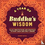 Bodhipaksa - A Year of Buddha's Wisdom: Daily Meditations and Mantras to Stay Calm and Self-Aware