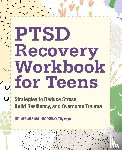 Bloodworth, Stephanie - PTSD Recovery Workbook for Teens