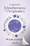 Atluri, Josephine - 5-Minute Mindfulness for Pregnancy: Simple Practices to Feel Calm, Present, and Connected to Your Baby
