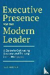 Benton, D. A. - Executive Presence for the Modern Leader