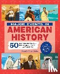 Forbes, Megan Duvarney - Major Events in American History: 50 Defining Moments from Pre-Colonial Times to the 21st Century
