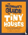 Stephens, Alexis - The Beginner's Guide to Tiny Houses