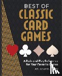 Ryan, Ash - Best of Classic Card Games: A Rule and Play Reference for Your Favorite Games