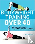 McGuire, Mel - Bodyweight Training Over 40: Build Strength, Balance, and Flexibility with Zero Equipment