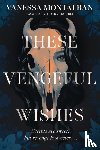 Montalban, Vanessa - These Vengeful Wishes