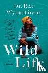 Wynn-Grant, Rae - Wild Life: Finding My Purpose in an Untamed World