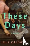 Caldwell, Lucy - These Days