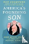 Crawford, Bob - America's Founding Son: John Quincy Adams, from President to Political Maverick