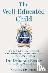 Kenny, Deborah - The Well-Educated Child: How the Principles and Practices of Quality Thinking, Agency, and Ethical Purpose Cultivate Deeper Learning