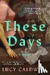 Caldwell, Lucy - These Days