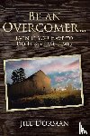 Dorman, Jill - Be an Overcomer...Even If You Have to Do It Several Times