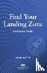 McGoff, Kevin - Find Your Landing Zone: Life Beyond the Bar