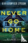 Swann, Christopher - NEVER GO HOME
