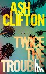 Clifton, Ash - Twice the Trouble