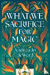 Dewerd, Andrea Jo - What We Sacrifice for Magic