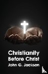 John G Jackson - Christianity Before Christ