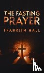 Hall, Franklin - Fasting Prayer Hardcover