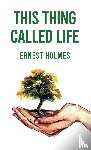 Ernest Holmes - This Thing Called Life