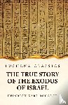 Heinrich Karl Brugsch - The True Story of the Exodus of Israel Together With a Brief View of the History of Monumental Egypt