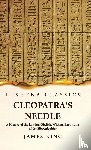 James King - Cleopatra's Needle A History of the London Obelisk, With an Exposition of the Hieroglyphics