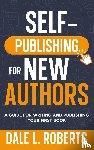 Roberts, Dale L. - Self-Publishing for New Authors