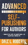 Roberts, Dale L. - Advanced Self-Publishing for Authors