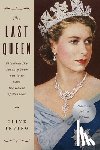 Irving, Clive - The Last Queen: Elizabeth II's Seventy Year Battle to Save the House of Windsor: The Platinum Jubilee Edition