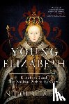 Tallis, Nicola - Young Elizabeth: Elizabeth I and Her Perilous Path to the Crown