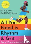 Wharton-Malcolm, Cory - All You Need Is Rhythm & Grit: How to Run Now--For Health, Joy, and a Body That Loves You Back