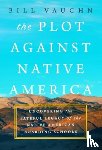 Vaughn, Bill - The Plot Against Native America