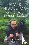 Middleton, James - Meet Ella: The Dog Who Saved My Life