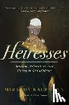 Kaufmann, Miranda - Heiresses: Marriage, Inheritance, and Slavery in the Caribbean