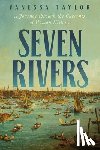 Taylor, Vanessa - Seven Rivers: A Journey Through the Currents of Human History