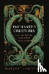 Lawrence, Natalie - Enchanted Creatures: Our Monsters and Their Meanings