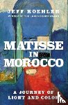 Koehler, Jeff - Matisse in Morocco