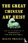 Pezzullo, Ralph - The Great Chinese Art Heist