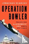 Glancey, Jonathan - Operation Bowler: The Audacious Allied Bombing of Venice During World War II