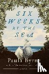 Byrne, Paula - Six Weeks by the Sea