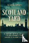 Read, Simon - Scotland Yard: A History of the London Police Force's Most Infamous Murder Cases