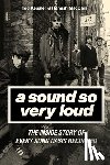 Kessler, Ted - A Sound So Very Loud: The Inside Story of Every Song Oasis Recorded