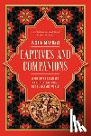 Marozzi, Justin - Captives and Companions: A History of Slavery and the Slave Trade in the Islamic World