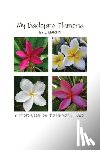 Martin, J. - My Backyard Plumeria: A Photo Essay on the Plumeria Flower