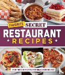Publications International Ltd - Favorite Secret Restaurant Recipes