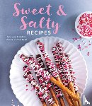 Publications International Ltd - Sweet & Salty Recipes: Salty Sweet Breakfasts, Dinners, Snacks & Treats