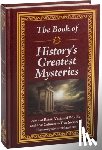 Publications International Ltd - The Book of History's Greatest Mysteries: Ancient Ruins, Vanished Worlds, and Lost Cultures - True Stories of Humanity's Mysterious Past