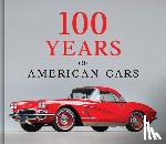 Publications International Ltd - 100 Years of American Cars